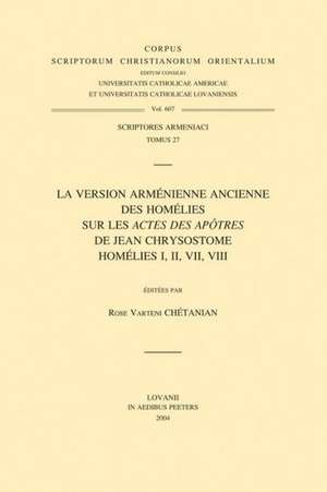 La Version Armenienne Ancienne Des Homelies Sur Les Actes Des Apotres de Jean Chrysostome. Homelies I, II, VII, VIII. T. de Rose Varteni Chetanian