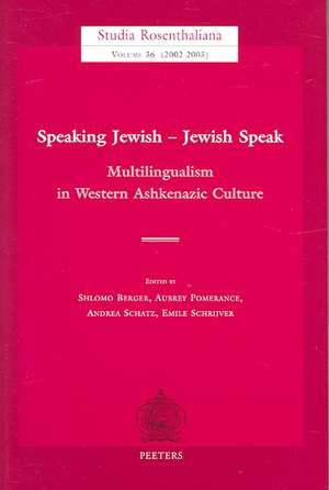 Speaking Jewish - Jewish Speak: Multilingualism in Western Ashkenazic Culture de Anna Maria Busse Berger