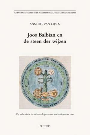 Joos Balbian En de Steen Der Wijzen: de Alchemistische Nalatenschap Van Een Zestiende-Eeuwse Arts de A. Can Gijsen