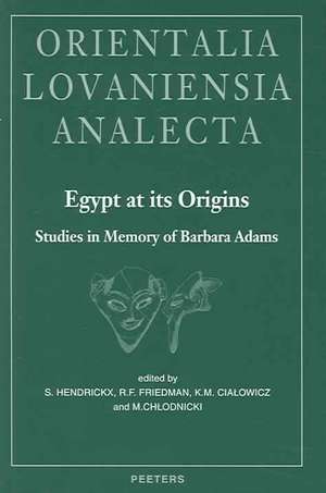 Egypt at Its Origins: Studies in Memory of Barbara Adams de S. Hendrickx