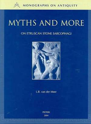 Myths and More on Etruscan Stone Sarcophagi de L. Bouke Van Der Meer