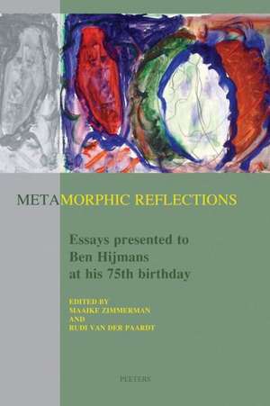 Metamorphic Reflections: Essay Presented to Ben Hijmans at His 75th Birthday de Maaike Zimmerman