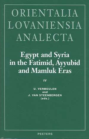 Egypt and Syria in the Fatimid, Ayyubid and Mamluk Eras IV: Proceedings of the 9th and 10th International Colloquium Organized at the Katholieke Unive de U. Vermeulen