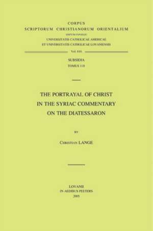 The Portrayal of Christ in the Syriac Commentary on the Diatessaron de Christian Lange