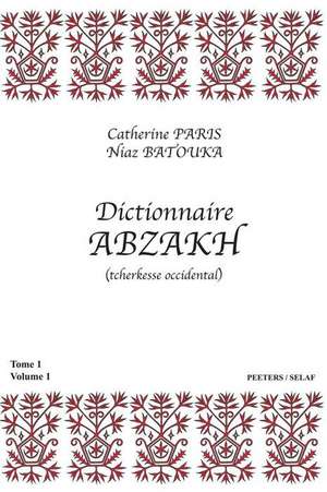 Dictionnaire Abzakh (Tcherkesse Occidental). Tome I: Volume 1 Et Volume 2 de N. Batouka