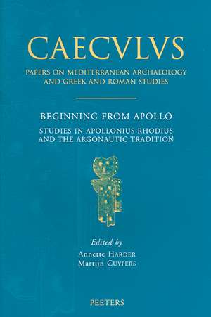 Beginning from Apollo: Studies in Apollonius Rhodius and the Argonautic Tradition de Matthias Harder