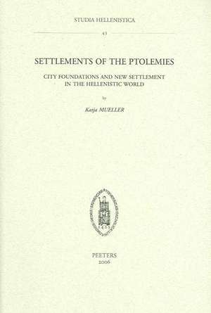 Settlements of the Ptolemies: City Foundations and New Settlement in the Hellenistic World de Katja Mueller