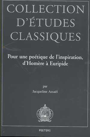 Pour une Poetique de L'Inspiration, D'Homere A Euripide de Jacqueline Assael