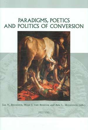 Paradigms, Poetics and Politics of Conversion de Jan Bremmer