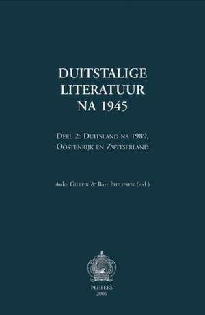 Duitstalige Literatuur Na 1945. Deel 2: Duitsland Na 1989, Oostenrijk En Zwitserland de Anke Gilleir