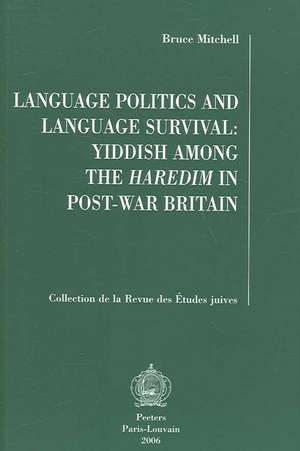 Language Politics and Language Survival: Yiddish Among the Haredim in Post-War Britain de Bruce Mitchell