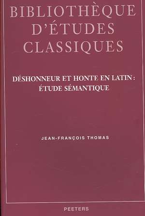 Deshonneur Et Honte En Latin: Etude Semantique de Jean-Francois Thomas