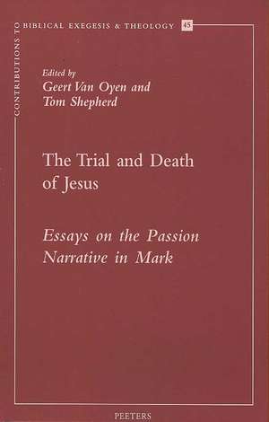 The Trial and Death of Jesus: Essays on the Passion Narrative in Mark de G. Van Oyen