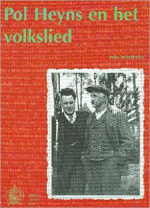 Pol Heyns En Het Volkslied: Met Een Heruitgave Van Zijn Verzameling Volksliederen (1941) En Een CD Met de Originele Veldopnamen (1937-1939) de M. Bosmans