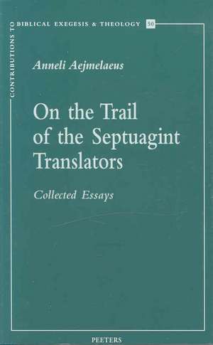 On the Trail of the Septuagint Translators: Collected Essays de Anneli Aejmelaeus