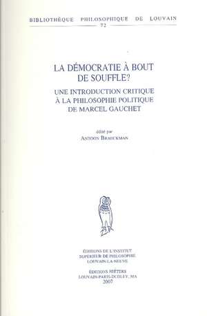 La Democratie a Bout de Souffle? Une Introduction Critique a la Philosophie Politique de Marcel Gauchet de A. Braeckman