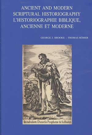 Ancient and Modern Scriptural Historiography/L'Historiographie Biblique Ancienne Et Moderne de George J. Brooke