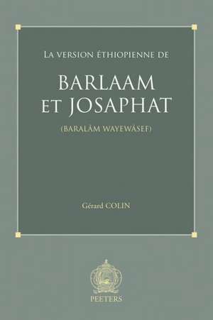 La Version Ethiopienne de Barlaam Et Josaphat (Baralam Wayewasef) de Gerard Colin