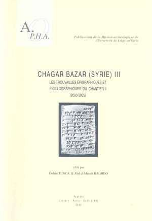 Chagar Bazar (Syrie) III: Les Trouvailles Epigraphiques Et Sigillographiques Du Chantier I (2000-2002) de A. Baghdo