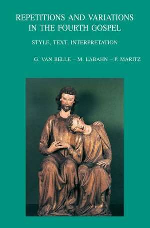 Repetitions and Variations in the Fourth Gospel: Style, Text, Interpretation de G. Van Belle