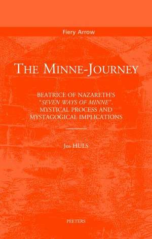 The Minne-Journey: Beatrice of Nazareth's 'Seuen Maniren Van Minne'. Mystical Process and Mystagogical Process de J. Huls