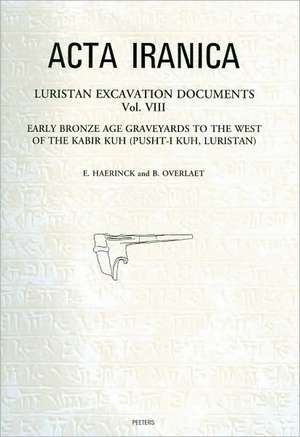 Luristan Excavation Documents Vol. VIII: Early Bronze Age Graveyards to the West of the Kabir Kuh (Pusht-I Kuh, Luristan) de E. Haerinck