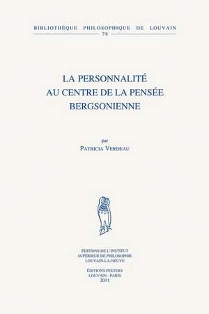 La Personnalite Au Centre de La Pensee Bergsonienne de Patricia Verdeau