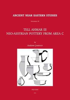 Tell Ahmar III. Neo-Assyrian Pottery from Area C: Neo-Assyrian Pottery from Area C de A. Jamieson