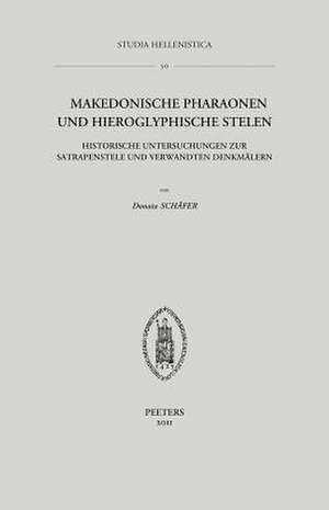 Makedonische Pharaonen Und Hieroglyphische Stelen: Historische Untersuchungen Zur Satrapenstele Und Verwandten Denkmalern de D. Schafer