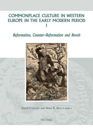 Commonplace Culture in Western Europe in the Early Modern Period I: Reformation, Counter-Reformation and Revolt de David Cowling