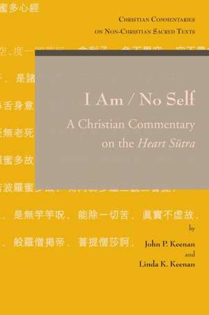 I Am / No Self: A Christian Commentary on the Heart Sutra de Jp Keenan