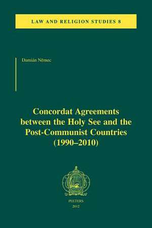 Concordat Agreements Between the Holy See and the Post-Communist Countries (1990-2010) de Damian Nemec