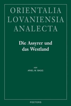 Die Assyrer Und Das Westland: Studien Zur Historischen Geographie Und Herrschaftspraxis in Der Levante Im 1. JT. V. U. Z. de A. M. Bagg