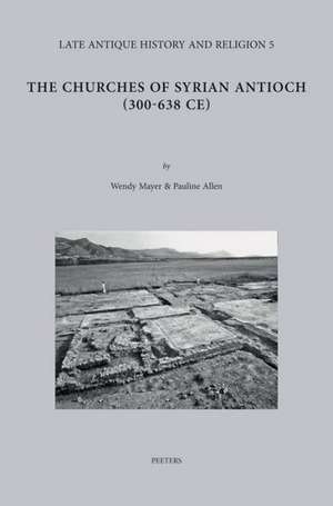 The Churches of Syrian Antioch (300-638 Ce) de P. Allen