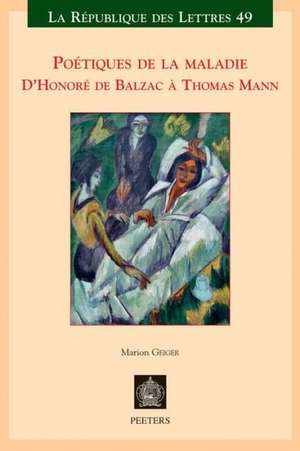 Poetiques de La Maladie: D'Honore de Balzac a Thomas Mann de M. Geiger