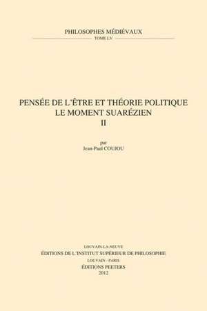 Pensee de L'Etre Et Theorie Politique. Le Moment Suarezien. II de J-P Coujou