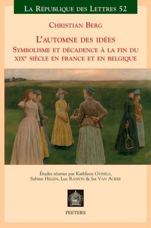 L'Automne Des Idees: Symbolisme Et Decadence a la Fin Du Xixeme Siecle En France Et En Belgique de K. Gyssels