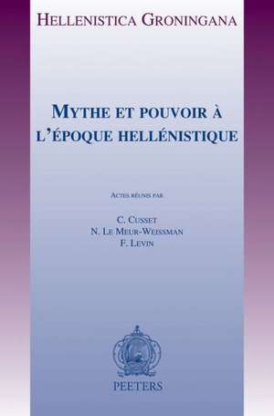 Mythe Et Pouvoir A L'Epoque Hellenistique de C. Cusset