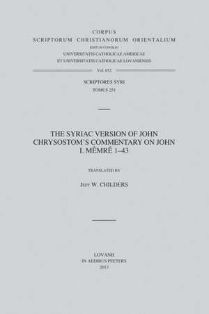 The Syriac Version of John Chrysostom's Commentary on John: I. Memre 1-43. V. de W. Childers J.