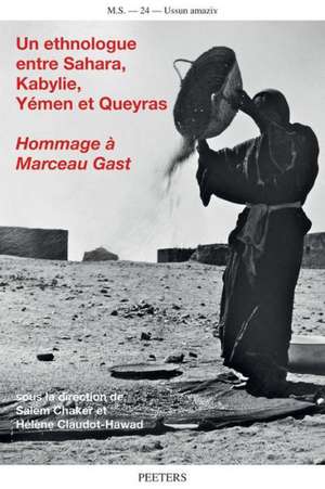 Un Ethnologue Entre Sahara, Kabylie, Yemen Et Queyras: Hommage a Marceau Gast (1927-2010) de S. Chaker