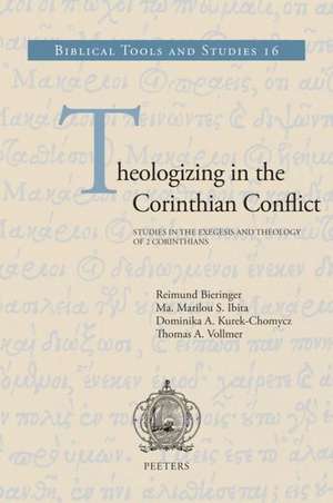 Theologizing in the Corinthian Conflict: Studies in Exegesis and Theology of 2 Corinthians de R. Bieringer