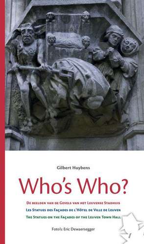 Who's Who?: de Beelden Op de Gevels Van Het Leuvense Stadhuis - Les Statues Des Facades de L'Hotel de Ville de Leuven - The Statue de G. Huybens