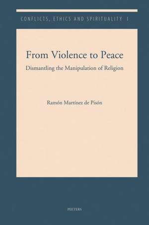 From Violence to Peace: Dismantling the Manipulation of Religion de R. Martinez De Pison