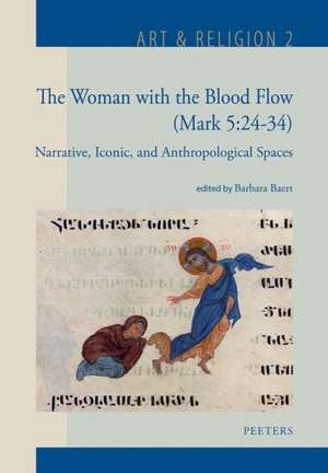 The Woman with the Blood Flow (Mark 5: Narrative, Iconic, and Anthropological Spaces de B. Baert