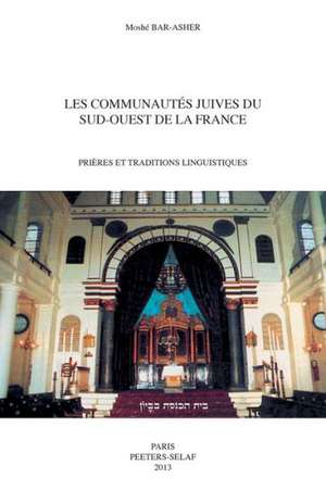 Les Communautes Juives Du Sud-Ouest de La France: Prieres Et Traditions Linguistiques de M. Bar-Asher