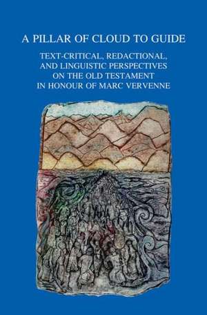 A Pillar of Cloud to Guide: Text-Critical, Redactional, and Linguistic Perspectives on the Old Testament in Honour of Marc Vervenne de H. Ausloos