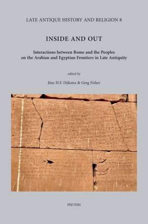 Inside and Out: Interactions Between Rome and the Peoples on the Arabian and Egyptian Frontiers in Late Antiquity de J. H. Dijkstra