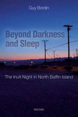 Beyond Darkness and Sleep: The Inuit Night in North Baffin Island de G. Bordin