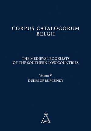 The Medieval Booklists of the Southern Low Countries. Volume V: Dukes of Burgundy de W. Bracke