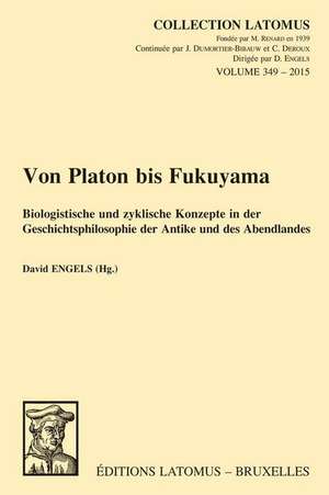 Von Platon Bis Fukuyama: Biologistische Und Zyklische Konzepte in Der Geschichtsphilosophie Der Antike Und Des Abendlandes de D. Engels